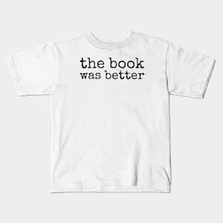 The Book Was Better Kids T-Shirt